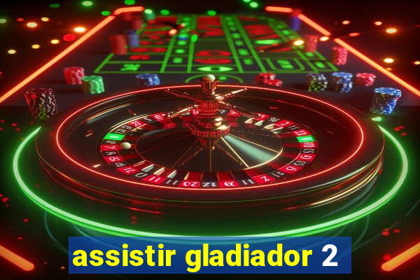assistir gladiador 2
